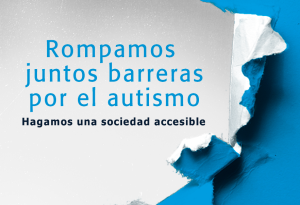 rompamos juntos barreras por el autismo, hagamos una sociedad accesible