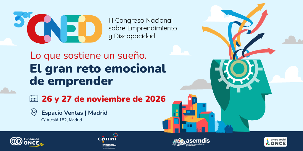 Cartel del III Congreso Nacional sobre Emprendimiento y Discapacidad (CNED). Bajo el lema “Lo que sostiene un sueño. El gran reto emocional de emprender”, anuncia su celebración los días 26 y 27 de noviembre de 2026 en Espacio Ventas, Madrid. La imagen muestra una silueta de cabeza con un engranaje y varias flechas ascendentes de colores que simbolizan crecimiento, innovación y oportunidades. Incluye los logotipos de Fundación ONCE, CERMI, ASEMDIS y Grupo Social ONCE.