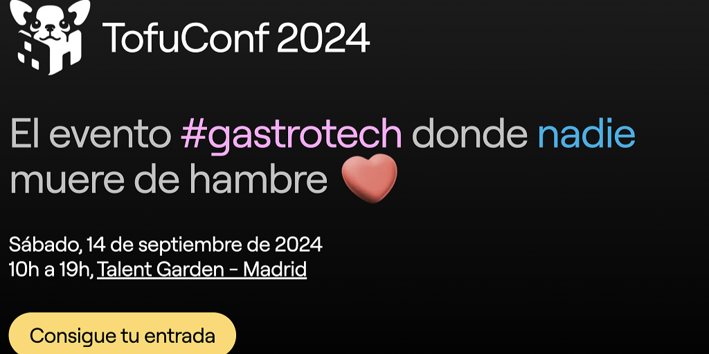 Cartel del evento TofuConf 2024, incluye el lema "el evento #gastrotech donde nadie muere de habre", además de la fecha, hora y ubicación en blanco sobre un fondo negro. Al final un botón de "consigue tu entrada"