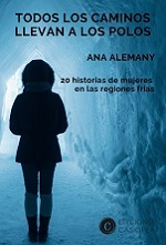 Portada del libro Todos los caminos llevan a los Polos. 20 historias de mujeres en las regiones frías, (2019)