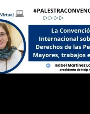 Alt text (ES):  Gráfico promocional de una conferencia virtual sobre la Convención Internacional sobre los Derechos de las Personas Mayores. A la izquierda aparece el retrato de una persona con gafas y bufanda dentro de un marco circular azul. A la derecha, sobre un fondo azul, se lee: “La Convención Internacional sobre los Derechos de las Personas Mayores, trabajos en curso”. En la parte superior figura el hashtag “#PALESTRACONVENCIONONU”. En la parte inferior aparece el nombre “Isabel Martínez Lozano”