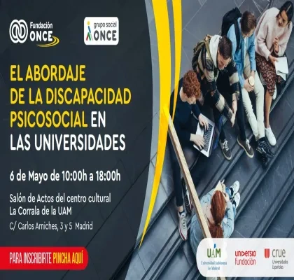 Creatividad gráfica de Fundación ONCE y Grupo Social ONCE sobre fondo oscuro. A la izquierda aparece el texto destacado “El abordaje de la discapacidad psicosocial en las universidades”, junto a la fecha “6 de mayo de 10:00h a 18:00h” y el lugar “Salón de Actos del centro cultural La Corrala de la UAM, Madrid”. A la derecha se ve a un grupo de personas sentadas en unas escaleras, utilizando ordenadores y móviles. En la parte inferior aparecen los logotipos de las entidades