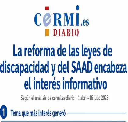 Portada de una infografía de CERMI Diario con el titular: “La reforma de las leyes de discapacidad y del SAAD encabeza el interés informativo”. Debajo aparece el texto “Según el análisis de cermi.es diario · 1 abril-16 julio 2026”. En la parte inferior se indica: “1 Tema que más interés generó”. Diseño con fondo blanco y texto en azul y rojo.