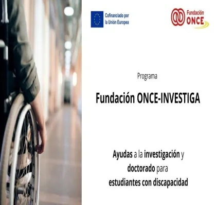 Alt text:  Cartel del programa Fundación ONCE-Investiga. A la izquierda, primer plano de una persona en silla de ruedas en un pasillo interior desenfocado. A la derecha, sobre fondo blanco, aparecen los logotipos de la Unión Europea y Fundación ONCE, junto al texto: “Programa Fundación ONCE-Investiga. Ayudas a la investigación y doctorado para estudiantes con discapacidad”.