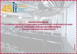 Banner de FIAPAS sobre la denuncia por la ausencia de accesibilidad audiovisual con subtitulado en las comparecencias informativas tras el Consejo de Ministros (Fuente: FIAPAS)